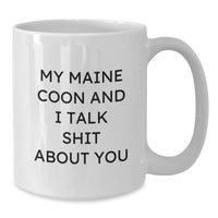 Load image into Gallery viewer, Funny Maine Coon Cat Gifts for Friends from You - &#39;My Maine Coon And I Talk Shit About You&#39; White Coffee Mug for Birthday - Additional
