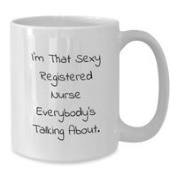 Load image into Gallery viewer, Funny Registered Nurse White Coffee Mugs Gifts from Family to Graduating Men or Women Nurses - I'm That Sexy Registered Nurse Everybody's Talking About - Additional