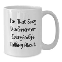 Load image into Gallery viewer, Funny Underwriter White Coffee Mug Gifts for Underwriter Graduation Unique Gifts from Friends - 'I'm That Sexy Underwriter Everybody's Talking About' - Additional
