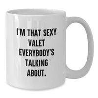 Load image into Gallery viewer, Funny Gift for Valet Lover from Friends, Valet Unique White Coffee Mug, I'm That Sexy Valet Everybody's Talking About. - Additional