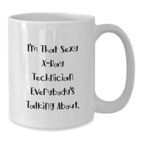 Load image into Gallery viewer, Funny X-Ray Technician Gifts from Friends, White Coffee Mug for Men or Women, I'm That Sexy X-ray Technician Everybody's Talking About. Unique Graduation - Additional