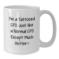 Load image into Gallery viewer, Funny CFO Gifts for Men, Women, Friends, Coworkers, Family - 'I'm A Tattooed CFO' White Coffee Mug, 11oz or 15oz Ceramic, Microwave and Dishwasher Safe - Additional