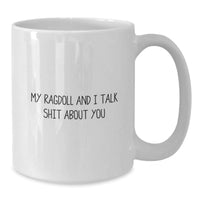 Load image into Gallery viewer, Ragdoll Cat Gifts from Friends, Funny White Coffee Mug for Graduation, &#39;My Ragdoll And I Talk Shit About You&#39; Quote for Cat Lovers - Additional

