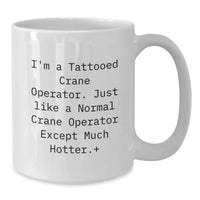 Load image into Gallery viewer, Funny Crane Operator Gifts for Men, White Coffee Mug with I'm A Tattooed Crane Operator Quirky Humor, Unique Graduation Unique Gifts from Friends - Additional