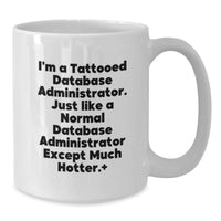 Load image into Gallery viewer, Funny Gifts from Friends for Database Administrator, White Coffee Mug, I'm A Tattooed Database Administrator - Unique Graduation Gift for DBA - Additional