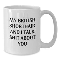 Load image into Gallery viewer, Funny British Shorthair Cat Gifts from Friends for Men, Women, and British Shorthair Cat Lovers - White Coffee Mug with My British Shorthair And I Talk Shit About You Quote - Graduation Unique Gifts - Additional
