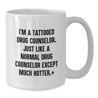 Load image into Gallery viewer, Funny Drug Counselor Gifts from Friends - White Coffee Mug - Ideal Gift for Men or Women - I'm A Tattooed Drug Counselor - Graduation Unique Gifts - Additional