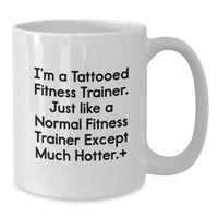 Load image into Gallery viewer, Funny Fitness Trainer Gifts for Men, Unique White Coffee Mug from Friends, 'I'm A Tattooed Fitness Trainer', 11oz/15oz Ceramic - Additional
