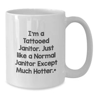 Load image into Gallery viewer, Funny Janitor White Coffee Mug Gifts for Janitor Friends, Perfect Unique Graduation Gift from Friends or Family, Funny Quote 'I'm A Tattooed Janitor. Just Like A Normal Janitor Except Much Hotter.' - Additional