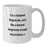 Load image into Gallery viewer, Hot Magistrate Gifts for Him or Her - I&#39;m A Tattooed Magistrate, Funny White Coffee Mug for Birthday, White Coffee Mug for Men or Women, Gifts from Friends or Family - Additional
