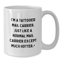 Load image into Gallery viewer, Funny Mail Carrier Gifts for Men, White Coffee Mug, Unique Graduation Unique Gifts from Friends, Family, Coworkers to Mail Carrier, I'm A 'Tattooed Mail Carrier' Except Much Hotter. - Additional