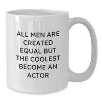 Load image into Gallery viewer, Funny Actor Gifts from Men - White Coffee Mug for Birthday, &#39;All Men Are Created Equal But The Coolest Become An Actor&#39;, Unique Gifts for Actor Lovers - Additional

