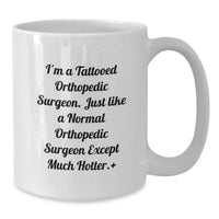 Load image into Gallery viewer, Funny Orthopedic Surgeon Gifts for Men - 'I'm A Tattooed Orthopedic Surgeon. Just Like A Normal Orthopedic Surgeon Except Much Hotter.' White Coffee Mug for Graduation - Additional