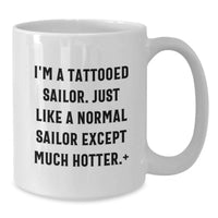 Load image into Gallery viewer, Funny Sailor Gifts from Friends for Graduate Men White Coffee Mug - 'I'm A Tattooed Sailor' - Additional