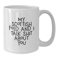 Load image into Gallery viewer, Funny Scottish Fold Cat Gifts from Family to Scottish Fold Cat Lovers, Graduation Unique White Coffee Mug, My Scottish Fold And I Talk Shit About You Quote - Additional
