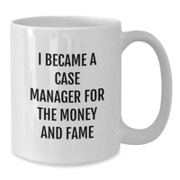 Load image into Gallery viewer, Funny Case Manager Gifts For Men, Unique White Coffee Mugs, Graduation Unique Gifts, 'I Became A Case Manager For The Money And Fame' - Additional