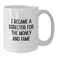 Load image into Gallery viewer, Funny Director White Coffee Mug Gifts from Family to Graduation Day - 'I Became A Director For The Money And Fame' Quote - Additional