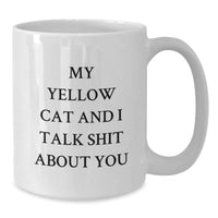 Load image into Gallery viewer, Funny Yellow Cat Gifts for Friends - White Coffee Mug with Quote &#39;My Yellow Cat And I Talk Shit About You&#39; Gifts from Friends to Family - Additional
