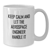 Load image into Gallery viewer, Funny Aerospace Engineer Gifts for Men - Keep Calm Let Handle It White Coffee Mug, 11oz or 15oz, Ceramic, Microwave Dishwasher Safe, Gifts from Family Friends - Additional