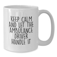 Load image into Gallery viewer, Funny Ambulance Driver Gifts, White Coffee Mug for Ambulance Driver Men, Gifts from Friends to Ambulance Driver, Keep Calm And Let The Ambulance Driver Handle It - White 11oz/15oz - Additional
