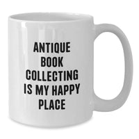 Load image into Gallery viewer, Antique Book Collecting Enthusiast&#39;s Happy Place, Funny Quote, White Coffee Mug, Gifts from Friends, Unique Graduation Gifts for Men or Women - Additional
