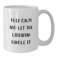Load image into Gallery viewer, Funny Librarian Gift, White Coffee Mug, Gifts from Friends to Librarian, Keep Calm And Let The Librarian Handle It - Additional