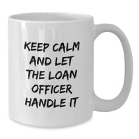 Load image into Gallery viewer, Funny Loan Officer Gifts from Friends, Graduation Unique Mugs for Loan Officer, Keep Calm And Let The Loan Officer Handle It Quote Ceramic White Coffee Mug - Additional