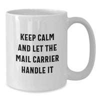 Load image into Gallery viewer, Funny Mail Carrier Gifts from Friends, White Coffee Mug for Mail Carrier, Keep Calm And Let The Mail Carrier Handle It Graduation Unique Gifts - Additional