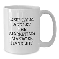 Load image into Gallery viewer, Funny Marketing Manager White Coffee Mug Gifts from Friends to Marketing Manager, Keep Calm And Let The Marketing Manager Handle It, Unique Graduation Gifts for Marketing Manager - Additional