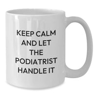 Load image into Gallery viewer, Funny Podiatrist Gifts from Friends and Family for Podiatrist Graduation Unique White Coffee Mugs with Keep Calm And Let The Podiatrist Handle It Quote - Additional