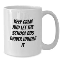 Load image into Gallery viewer, Funny School Bus Driver White Coffee Mug, Gifts from Friends for School Bus Driver, Graduation Unique Gifts, Keep Calm And Let The School Bus Driver Handle It White Ceramic Mug - Additional