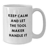 Load image into Gallery viewer, Funny Tool Maker Gifts for Graduation, White Coffee Mug, 'Keep Calm And Let The Tool Maker Handle It' - Gifts from Friends to Tool Maker - Additional