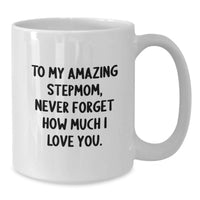 Load image into Gallery viewer, Gifts from Family to Stepmom, Funny Graduation Stepmom Gifts White Coffee Mug, 'To My Amazing Stepmom, Never Forget How Much I Love You.' - Additional
