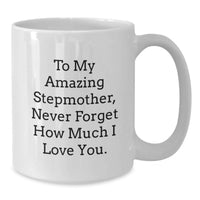 Load image into Gallery viewer, Gifts from Family, Stepmother Appreciation, Funny White Coffee Mug - To My Amazing Stepmother, Never Forget How Much I Love You. - Additional