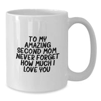 Load image into Gallery viewer, Cute Second Mom Gifts from Mom, Funny White Coffee Mug for Second Mom Graduation Unique Gifts, To My Amazing Second Mom Never Forget How Much I Love You. - Additional