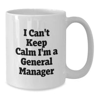 Load image into Gallery viewer, Funny General Manager Gifts, Inspirational White Coffee Mugs for Graduation, 'I Can't Keep Calm I'm A General Manager' Quote for Men or Women, Gifts from Family, Friends, or Coworkers - Additional
