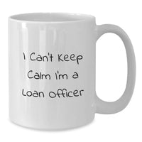 Load image into Gallery viewer, Loan Officer Gifts Funny White Coffee Mug I Cant Keep Calm I'm A Loan Officer Graduation Unique Gifts from Family to Loan Officer - Additional