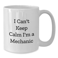 Load image into Gallery viewer, Funny Mechanic Gifts for Men from Friends - I Can't Keep Calm I'm A Mechanic White Coffee Mug - Additional