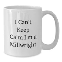 Load image into Gallery viewer, Funny Millwright Gifts for Him, White Ceramic Coffee Mug with I Cant Keep Calm Im A Millwright, Unique Graduation Present for Male Millwright - Additional