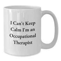 Load image into Gallery viewer, Funny Occupational Therapist Gifts from Friends, Graduation Unique Mugs for Occupational Therapist, I Can't Keep Calm I'm An Occupational Therapist White Coffee Mug - Additional
