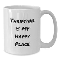 Load image into Gallery viewer, Thrifting Gifts for Women, Funny White Coffee Mug - Thrifting Is My Happy Place, Ideal Gift from Friends for Christmas - Additional
