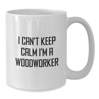 Load image into Gallery viewer, Funny Woodworker Gifts from Men to Friends, I Can't Keep Calm I'm A Woodworker White Coffee Mug for Graduation Unique Gifts - Additional