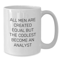 Load image into Gallery viewer, Funny Analyst Gift, &#39;All Men Are Created Equal But The Coolest Become An Analyst&#39; White Coffee Mug, Gifts from Men, Gifts for Analyst - Additional
