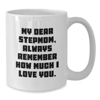 Load image into Gallery viewer, Funny Stepmom Gifts, Birthday Unique Stepmom White Coffee Mugs, My Dear Stepmom Always Remember How Much I Love You. - Additional