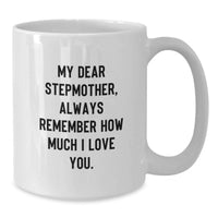 Load image into Gallery viewer, Funny Stepmother Gifts from Family for Graduation - My Dear Stepmother, Always Remember How Much I Love You. White Coffee Mug - Additional