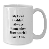 Load image into Gallery viewer, Funny Gifts from Men to Goddads, White Coffee Mug for Christmas Unique Gifts, &#39;My Dear Goddad, Always Remember How Much I Love You.&#39; - Additional
