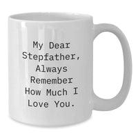Load image into Gallery viewer, Funny Stepfather Gifts, White Coffee Mugs for Men, Christmas Unique - &#39;My Dear Stepfather, Always Remember How Much I Love You.&#39;, Gifts from Family - Additional
