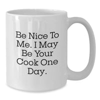 Load image into Gallery viewer, Funny White Coffee Mugs Gifts for Cooks, Birthday Unique Gifts from Men, Women, Friends to Cooks, Humorous White Coffee Mug, 'Be Nice To Me I May Be Your Cook One Day' - Additional