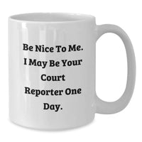 Load image into Gallery viewer, Court Reporter Gifts for Friends Funny White Coffee Mug - Be Nice To Me. I May Be Your Court Reporter One Day. - Additional