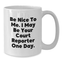 Load image into Gallery viewer, Funny Court Reporter Gifts from Men - White Coffee Mug, 'Be Nice To Me. I May Be Your Court Reporter One Day.', Graduation Unique Gifts for Court Reporters - Additional